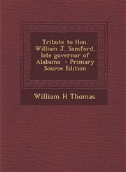 Tribute to Hon. William J. Samford, Late Governor of Alabama - Primary Source Edition,129392203X,9781293922033