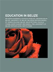 Education in Belize Belizean academics, Schools in Belize, Universities in Belize, University of Belize, Belizean Writers Series,1156077192,9781156077191