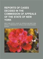 Reports of Cases Decided in the Commission of Appeals of the State of New York (Volume 57),1150778563,9781150778568
