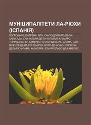 Munitsypalitety La-Riokhy (Ispaniya) Lohronʹy̆o, Entrena, Aro, Santo-Dominho-de-la-Kalʹsada, San-Milʹyan-de-la-Koholʹya, Alʹfaro,1233861425,9781233861422
