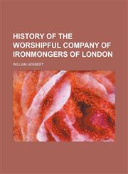 History of the worshipful Company of ironmongers of London,1151603996,9781151603999