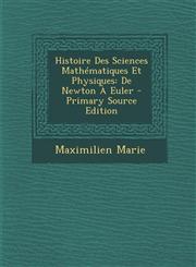 Histoire Des Sciences Mathématiques Et Physiques De Newton À Euler - Primary Source Edition,1295170388,9781295170388
