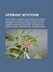 Germanic mysticism Thule Society, Ariosophy, Black Sun, Guido von List, Julleuchter, Esoteric Nazism, Volkstum, Völkisch movement, Tyr, Stephen Flowers, Jörg Lanz von Liebenfels, Mathilde Ludendorff, Wotanism, Nigel Pennick,1156483204,9781156483206