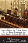 Internal Controls Federal Supply Service Depot Transportation Costs Can Be Reduced: Ggd-87-63,1289129274,9781289129279