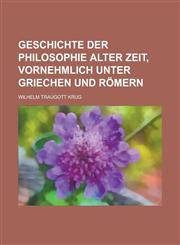 Geschichte der Philosophie alter Zeit, vornehmlich unter Griechen und Römern,1234433761,9781234433765