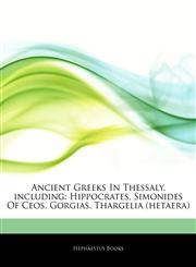 Articles On Ancient Greeks In Thessaly, including Hippocrates, Simonides Of Ceos, Gorgias, Thargelia (hetaera),124289893X,9781242898938