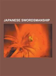 Japanese Swordsmanship Kenjutsu, Kendo, Iaid, International Kendo Federation, Kashima Shinden Jikishinkage-Ry, Mus Jikiden Eishin-Ry, Gosho-H,1230574735,9781230574738
