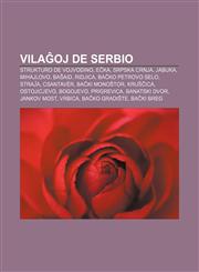 Vilaĝoj de Serbio Strukturo de Vojvodino, Eĉka, Srpska Crnja, Jabuka, Mihajlovo, Baŝaid, Ridjica, Baĉko Petrovo Selo, Straĵa, Csantavér, Baĉki Monoŝtor, Kruŝĉica, Ostojicjevo, Bogojevo, Prigrevica, Banatski Dvor, Jankov Most, Vrbica,1232970697,9781232970699