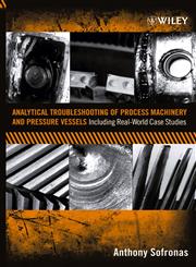 Analytical Troubleshooting of Process Machinery and Pressure Vessels Including Real-World Case Studies,0471732117,9780471732112