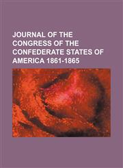 Journal of the Congress of the Confederate States of America 1861-1865,1150821639,9781150821639