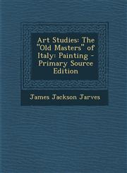 Art Studies The Old Masters of Italy: Painting - Primary Source Edition,1295838362,9781295838363