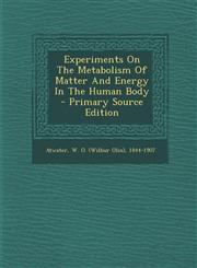 Experiments on the Metabolism of Matter and Energy in the Human Body - Primary Source Edition,1295456818,9781295456819