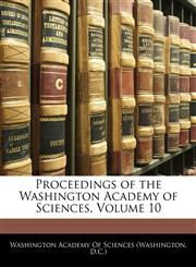 Proceedings of the Washington Academy of Sciences, Volume 10,1141648954,9781141648955