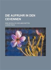 Die Aufruhr in Den Cevennen; Eine Novelle in Vier Abschnitten,1234897423,9781234897420