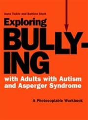 Exploring Bullying with Adults with Autism and Asperger Syndrome A Photocopiable Workbook,184905035X,9781849050357