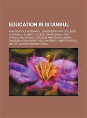 Education in Istanbul High schools in Istanbul, Universities and colleges in Istanbul, Robert College, Galatasaray High School, Koç School, Üsküdar American Academy, Bahçeşehir University, Koç University, ENKA Schools, List of universities in Istanbul,1234643081,9781234643089