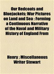 Our Redcoats and Bluejackets; War Pictures on Land and Sea Forming a Continuous Narrative of the Naval and Military History of England From,1154806677,9781154806670