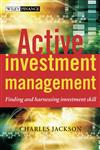 Active Investment Management Finding and Harnessing Investment Skill,0470858869,9780470858868