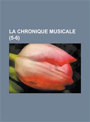 La Chronique Musicale (5-6 ),123487878X,9781234878788