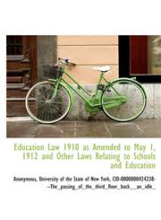 Education Law 1910 as Amended to May 1, 1912 and Other Laws Relating to Schools and Education,1116501481,9781116501483