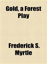 Gold, a Forest Play,1154545555,9781154545555