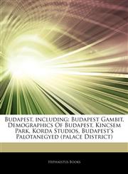 Articles On Budapest, including Budapest Gambit, Demographics Of Budapest, Kincsem Park, Korda Studios, Budapest's Palotanegyed (palace District),1242665625,9781242665622