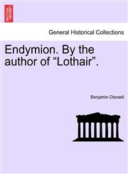 Endymion. By the author of "Lothair".,124089645X,9781240896455