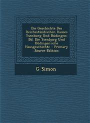 Die Geschichte Des Reichsständischen Hauses Ysenburg Und Büdingen Bd. Die Ysenburg Und Büdingen'sche Hausgeschichte - Primary Source Edition,1294133764,9781294133766