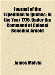 Journal of the Expedition to Quebec; In the Year 1775, Under the Command of Colonel Benedict Arnold,1154526992,9781154526998