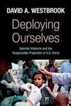 Deploying Ourselves Islamist Violence, Globalization and the Responsible Projection of U.S. Force,1594517444,9781594517440