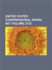 United States Congressional serial set Volume 2725,1130069117,9781130069112