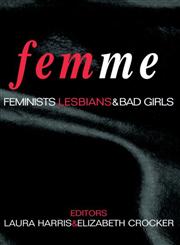 Femme Feminists, Lesbians and Bad Girls,041591874X,9780415918749