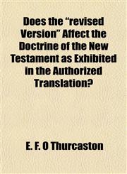 Does the "revised Version" Affect the Doctrine of the New Testament as Exhibited in the Authorized Translation?,1152239392,9781152239395