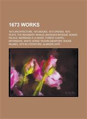 1673 Works 1673 Architecture, 1673 Books, 1673 Operas, 1673 Plays, the Imaginary Invalid, Badshahi Mosque, Bonde Palace, Marriage,1157729118,9781157729112