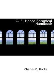 C. E. Hobbs Botanical Handbook,1241652341,9781241652340