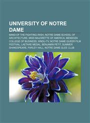 University of Notre Dame Band of the Fighting Irish, Notre Dame School of Architecture, Miss Majorette of America, Mendoza College of Business,1156525861,9781156525869