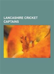 Lancashire Cricket Captains A. N. Hornby, Archie MacLaren, Bob Barber, Brian Statham, Clive Lloyd, Cyril Washbrook, David Hughes (Cricketer), Davi,1230526137,9781230526133
