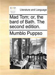 Mad Tom; or, the bard of Bath. The second edition.,1170348491,9781170348499