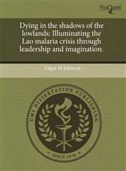 Dying in the shadows of the lowlands Illuminating the Lao malaria crisis through leadership and imagination.,1243616806,9781243616807
