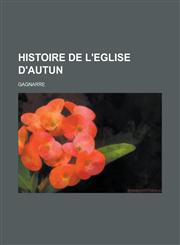 Histoire de L'Eglise D'Autun,1234639254,9781234639259