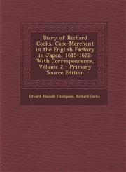 Diary of Richard Cocks, Cape-Merchant in the English Factory in Japan, 1615-1622 With Correspondence, Volume 2,1289730776,9781289730772