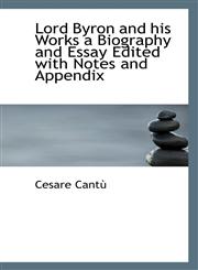 Lord Byron and His Works a Biography and Essay Edited with Notes and Appendix,1115903624,9781115903622