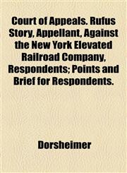 Court of Appeals. Rufus Story, Appellant, Against the New York Elevated Railroad Company, Respondents; Points and Brief for Respondents.,1154544869,9781154544862