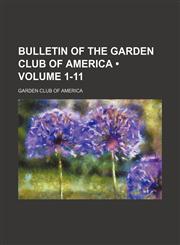 Bulletin of the Garden Club of America (Volume 1-11),1459038436,9781459038431