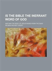 Is the Bible the Inerrant Word of God; And Was the Body of Jesus Raised From the Dead,115163526X,9781151635266