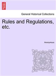 Rules and Regulations, etc.,1241327483,9781241327484