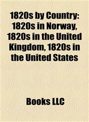 1820s by Country 1820s in Norway, 1820s in the United Kingdom, 1820s in the United States,115773443X,9781157734437