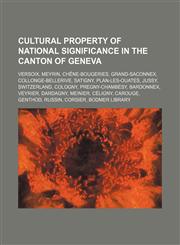 Cultural property of national significance in the canton of Geneva Versoix, Meyrin, Chêne-Bougeries, Grand-Saconnex, Collonge-Bellerive,1234581426,9781234581428