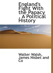 England's Fight With the Papacy , A Political History,1140217534,9781140217534