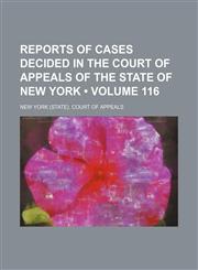 Reports of Cases Decided in the Court of Appeals of the State of New York (Volume 116),1154204022,9781154204025